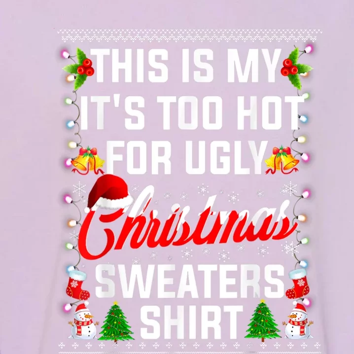 This Is My Its Too Hot For Ugly Christmas Sweaters Shirt Garment-Dyed Sweatshirt