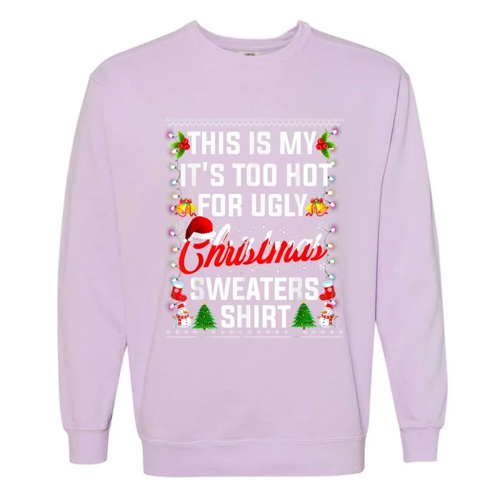 This Is My Its Too Hot For Ugly Christmas Sweaters Shirt Garment-Dyed Sweatshirt