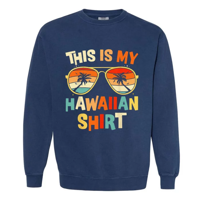 This Is My Hawaiian Tropical Luau Costume Party Hawaii Garment-Dyed Sweatshirt