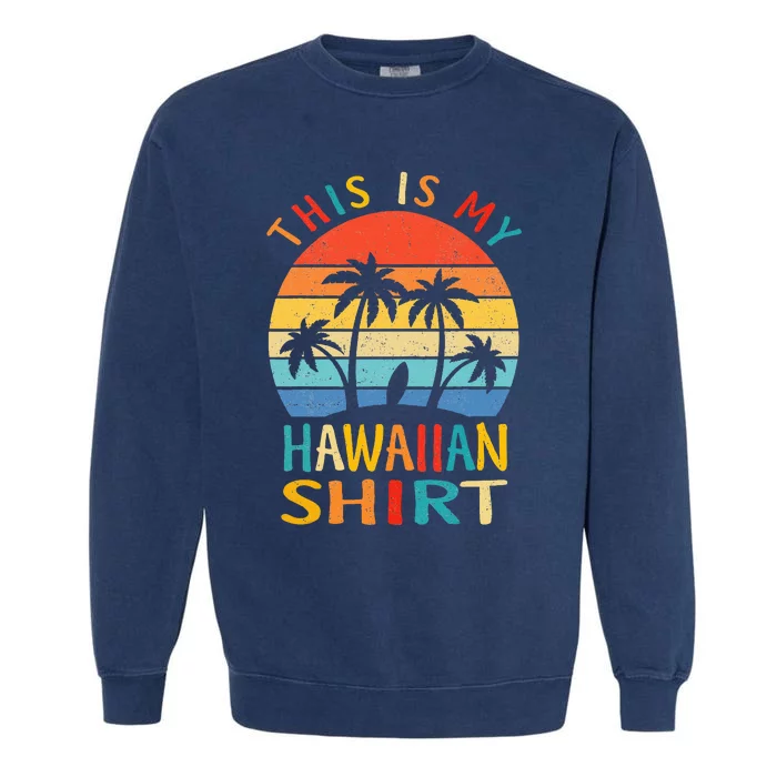 This Is My Hawaiian Tropical Luau Costume Party Hawaii Garment-Dyed Sweatshirt