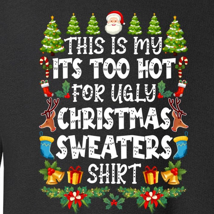 This Is My Its Too Hot For Ugly Christmas Sweaters Shirt Toddler Sweatshirt
