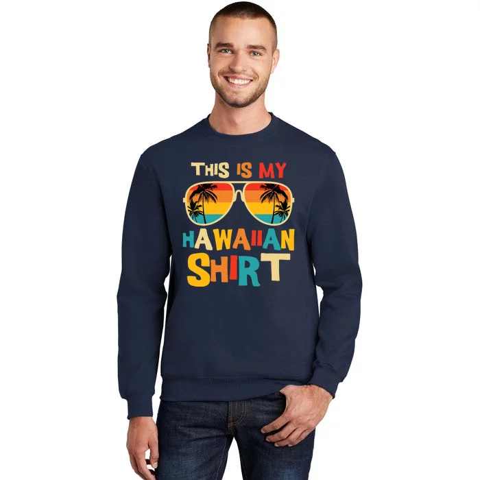 This Is My Hawaiian Tropical Luau Costume Party Hawaii Tall Sweatshirt