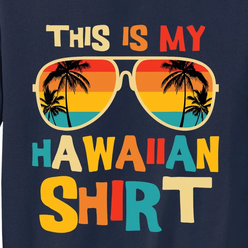 This Is My Hawaiian Tropical Luau Costume Party Hawaii Tall Sweatshirt