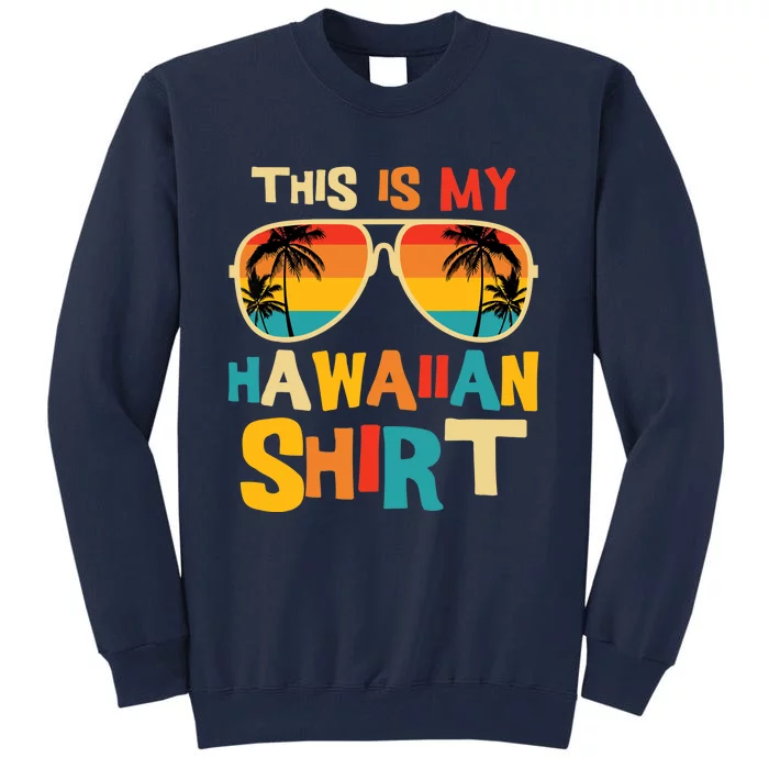 This Is My Hawaiian Tropical Luau Costume Party Hawaii Tall Sweatshirt