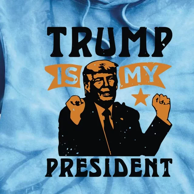 Trump Is My President Tie Dye Hoodie