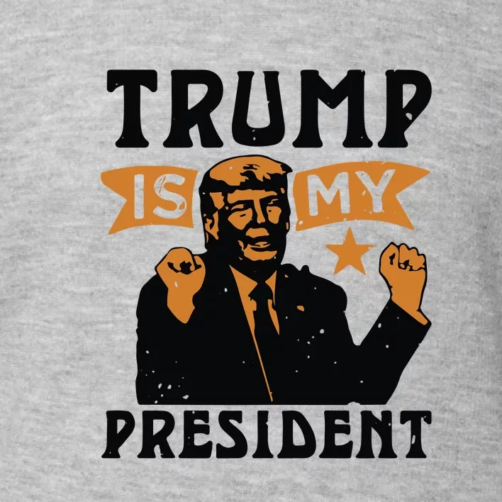 Trump Is My President Toddler Sweatshirt