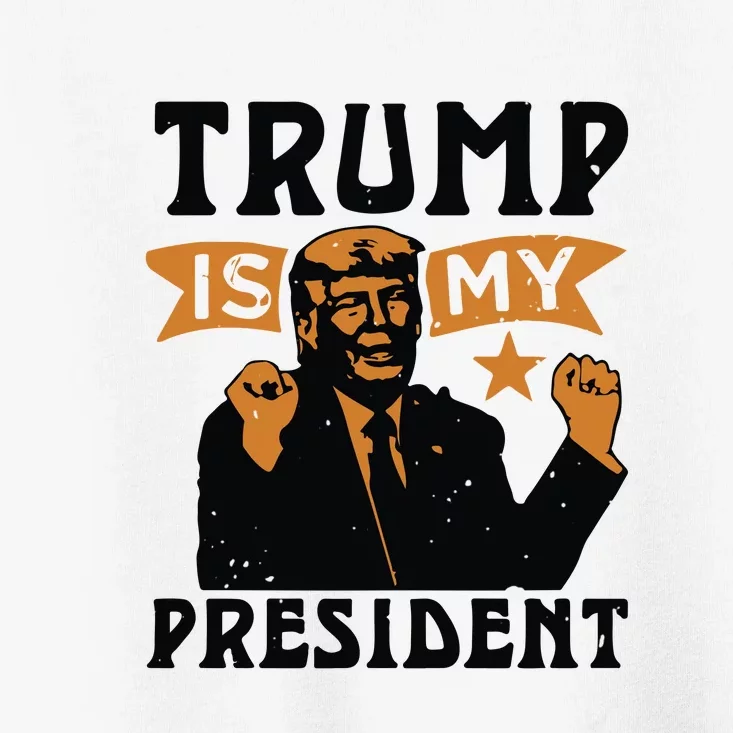 Trump Is My President Toddler T-Shirt