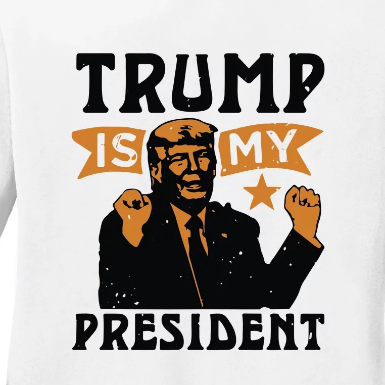 Trump Is My President Ladies Long Sleeve Shirt