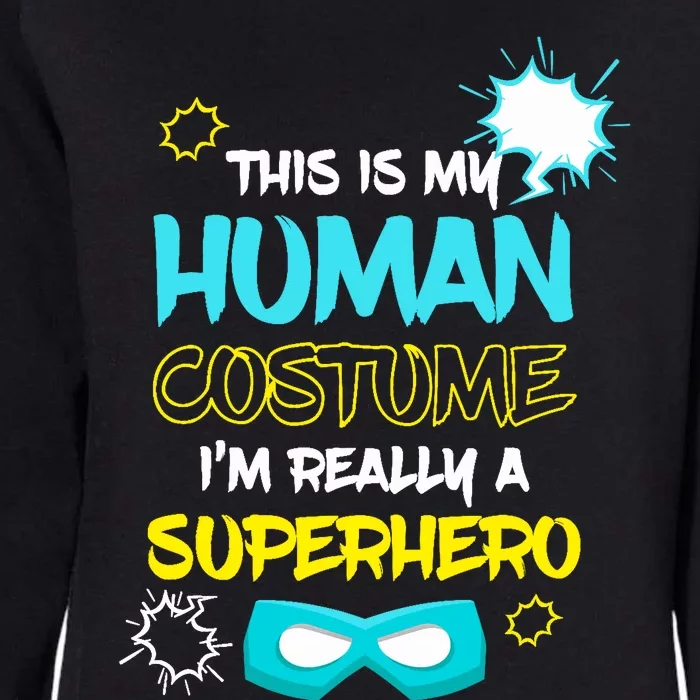 This Is My Human Costume I'm Really A Superhero Womens California Wash Sweatshirt