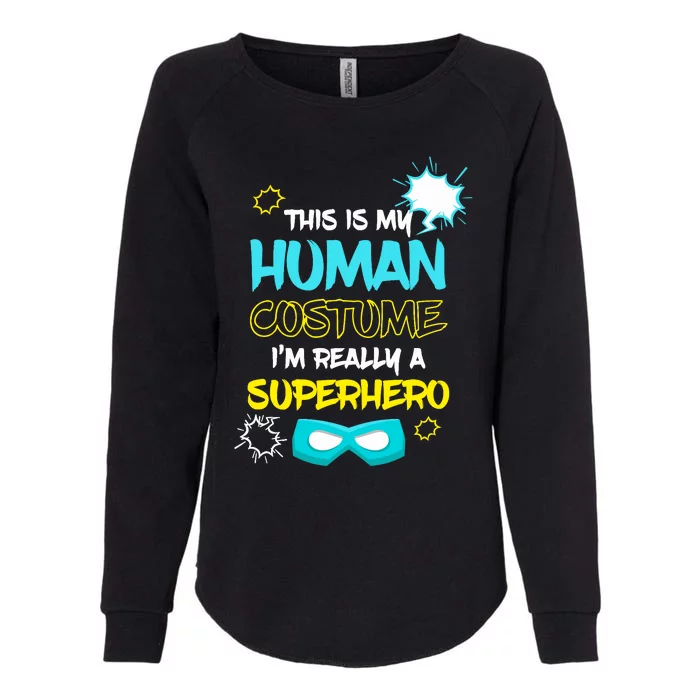 This Is My Human Costume I'm Really A Superhero Womens California Wash Sweatshirt