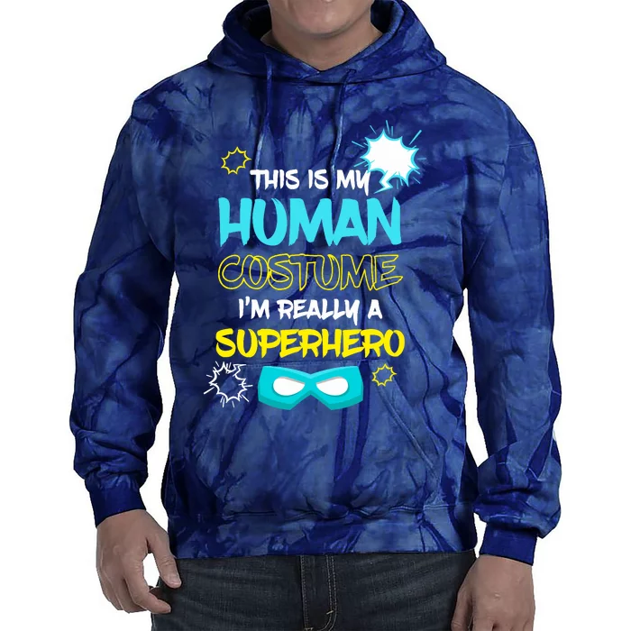 This Is My Human Costume I'm Really A Superhero Tie Dye Hoodie