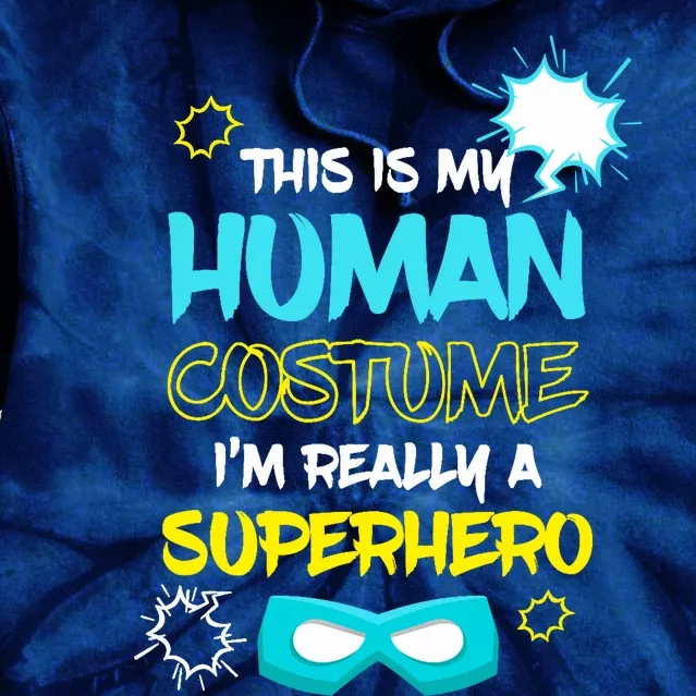 This Is My Human Costume I'm Really A Superhero Tie Dye Hoodie