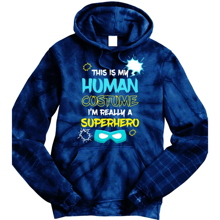 This Is My Human Costume I'm Really A Superhero Tie Dye Hoodie