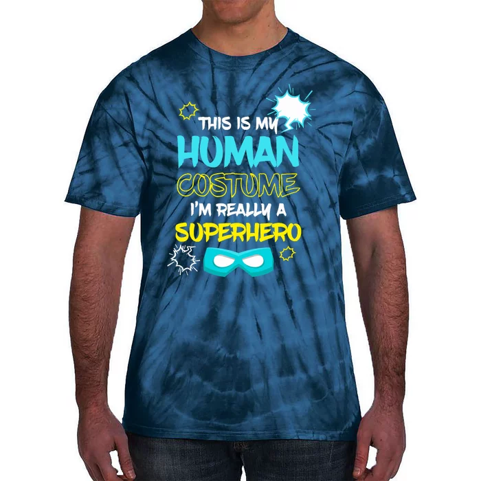 This Is My Human Costume I'm Really A Superhero Tie-Dye T-Shirt