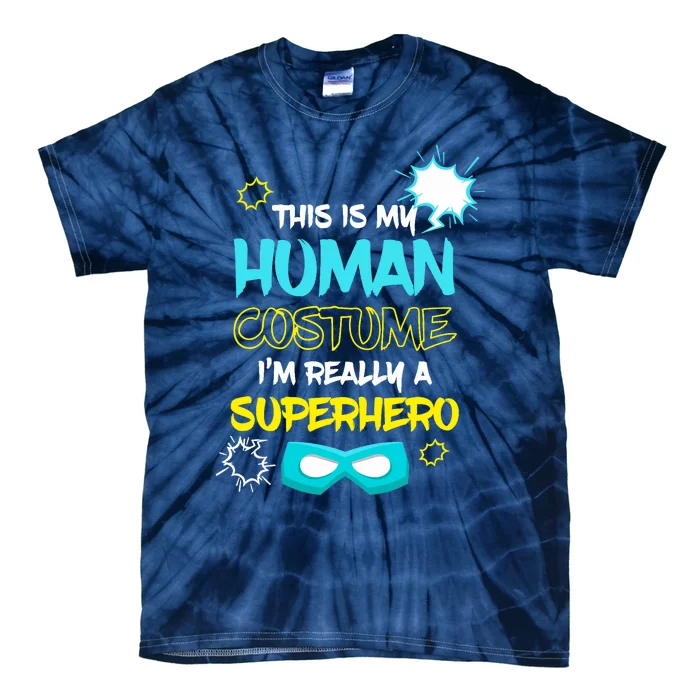 This Is My Human Costume I'm Really A Superhero Tie-Dye T-Shirt