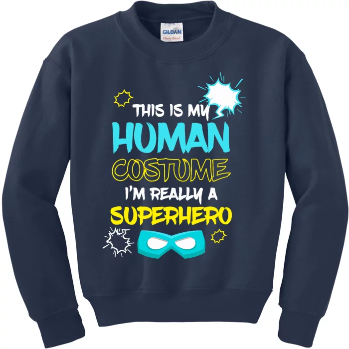 This Is My Human Costume I'm Really A Superhero Kids Sweatshirt