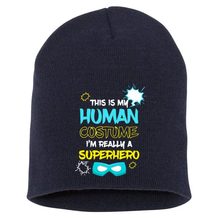 This Is My Human Costume I'm Really A Superhero Short Acrylic Beanie