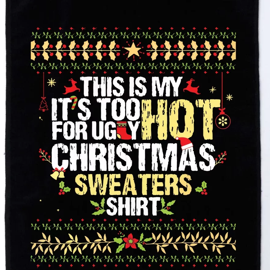 This Is My Its Too Hot For Ugly Christmas Sweaters Platinum Collection Golf Towel