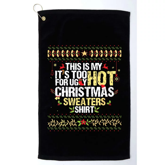 This Is My Its Too Hot For Ugly Christmas Sweaters Platinum Collection Golf Towel