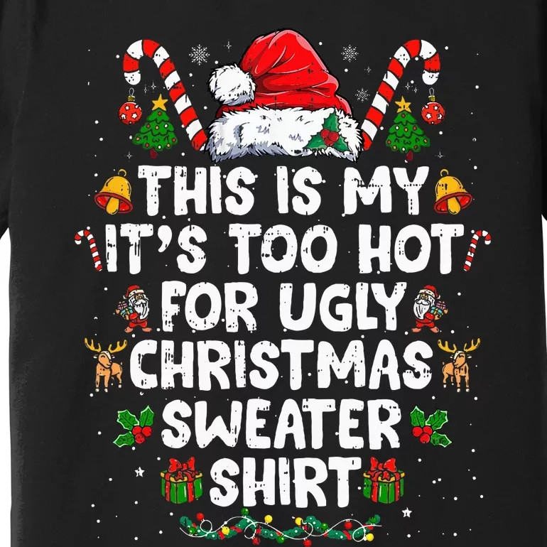 This Is My ItS Too Hot For Ugly Christmas Sweaters Premium T-Shirt