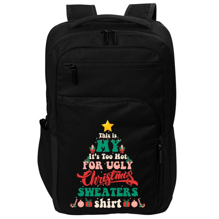 This Is My Its Too Hot For Ugly Christmas Sweaters Shirt Impact Tech Backpack