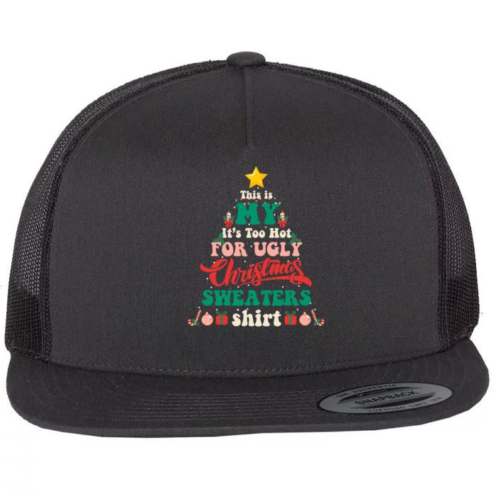 This Is My Its Too Hot For Ugly Christmas Sweaters Shirt Flat Bill Trucker Hat