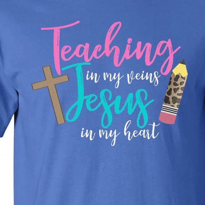 Teaching In My Veins Jesus In My Heart School Teacher Design Tall T-Shirt