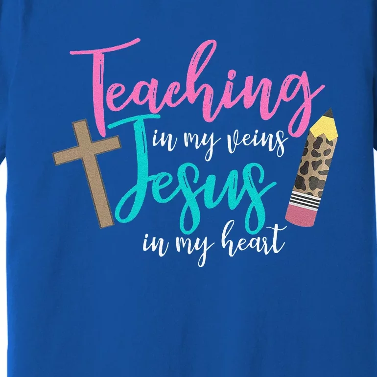 Teaching In My Veins Jesus In My Heart School Teacher Design Premium T-Shirt