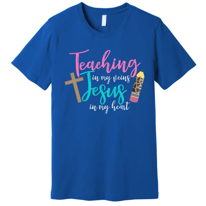 Teaching In My Veins Jesus In My Heart School Teacher Design Premium T-Shirt