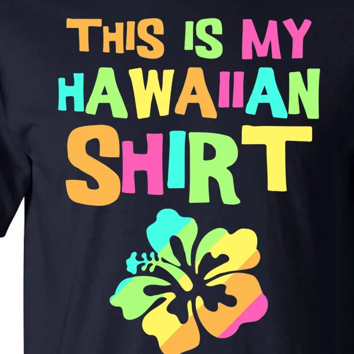 This Is My Hawaiian | Tropical Luau Costume Party Wear Tall T-Shirt