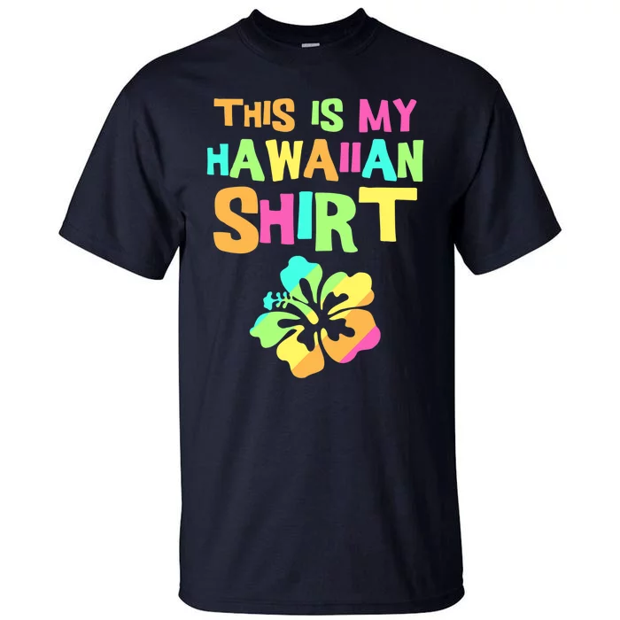 This Is My Hawaiian | Tropical Luau Costume Party Wear Tall T-Shirt