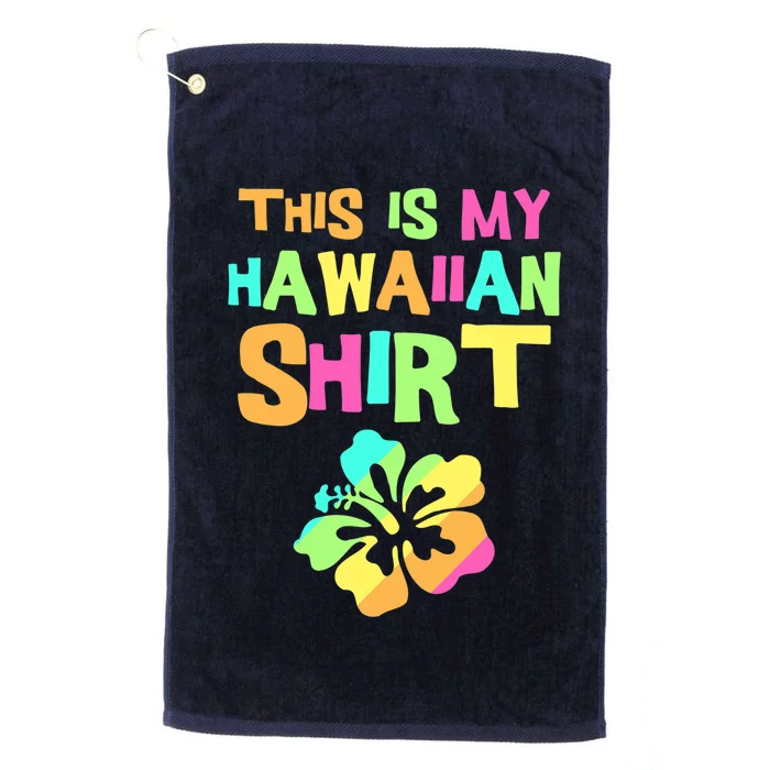 This Is My Hawaiian | Tropical Luau Costume Party Wear Platinum Collection Golf Towel