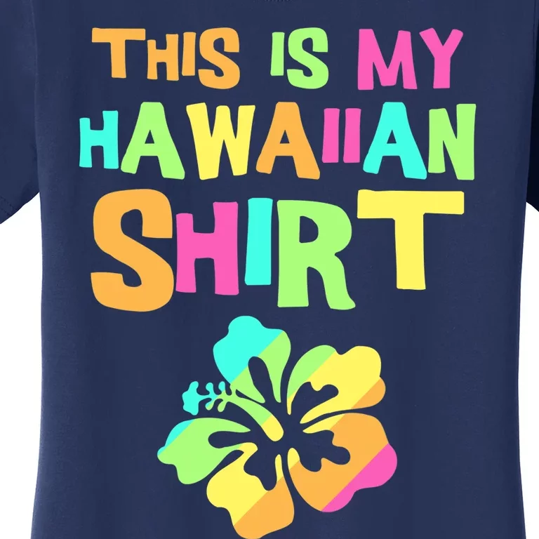 This Is My Hawaiian | Tropical Luau Costume Party Wear Women's T-Shirt