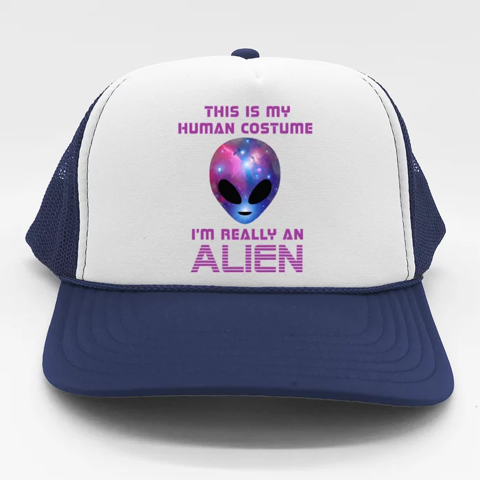 This Is My Human Costume Im Really An Alien Trucker Hat