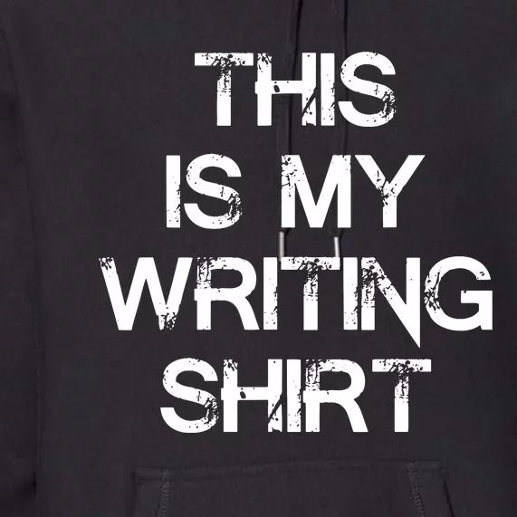 This Is My Writing Authors Poets Gifts For Writers Premium Hoodie