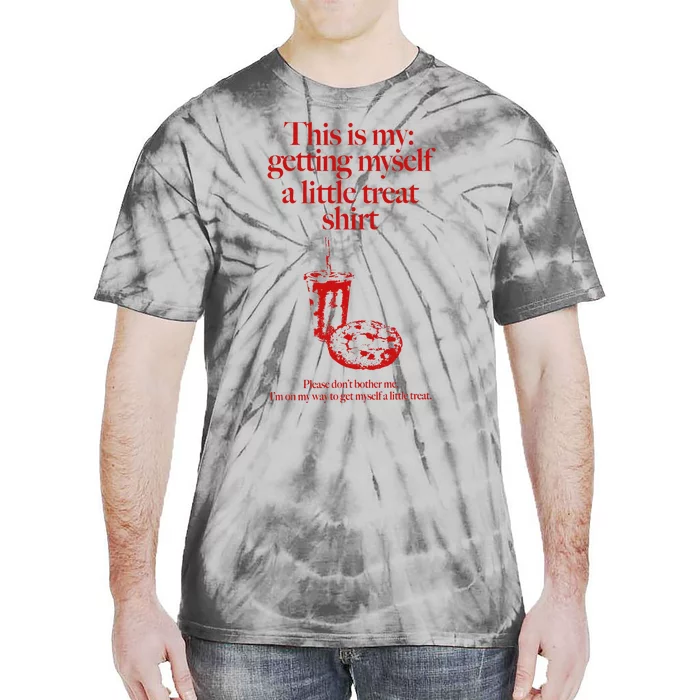 This Is My Getting Myself A Little Treat DonT Bother Me Tie-Dye T-Shirt