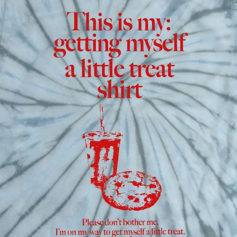 This Is My Getting Myself A Little Treat DonT Bother Me Tie-Dye T-Shirt