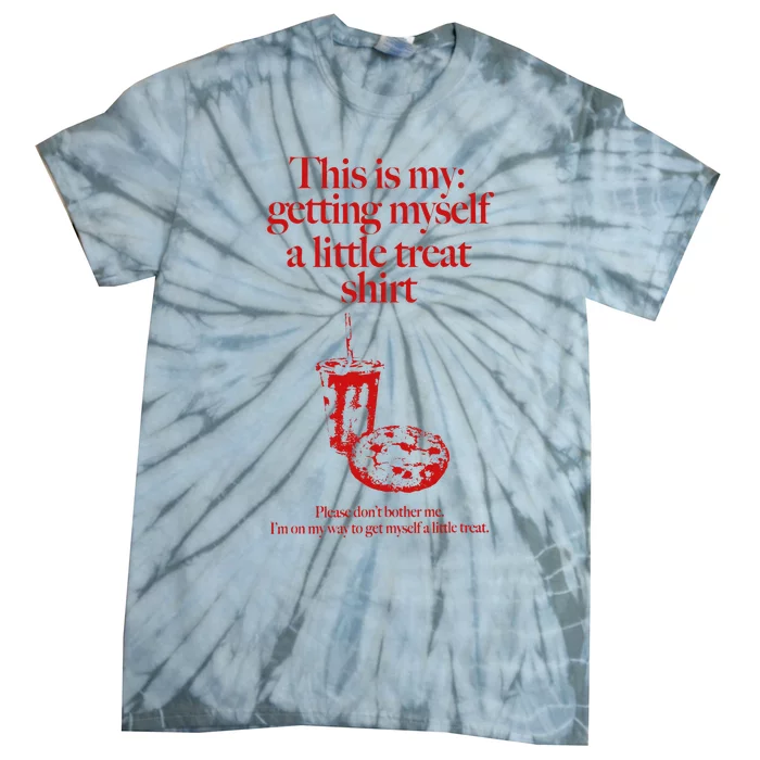 This Is My Getting Myself A Little Treat DonT Bother Me Tie-Dye T-Shirt