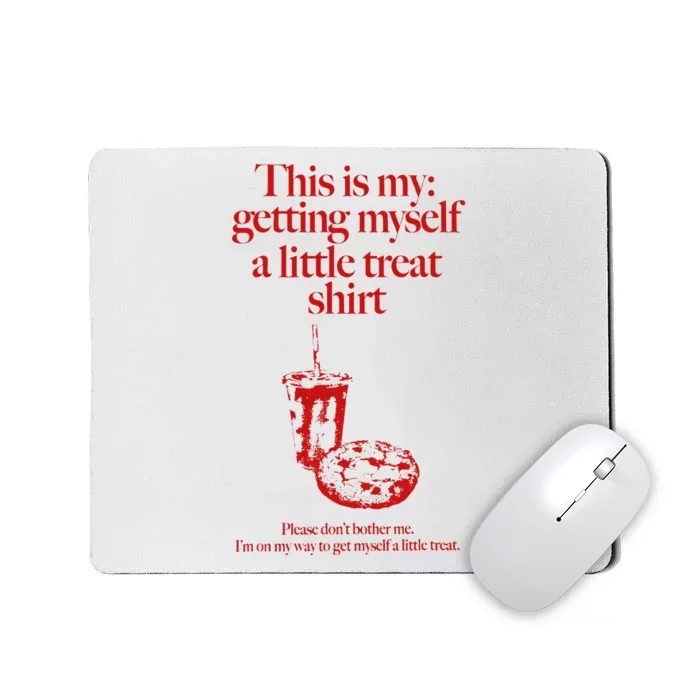 This Is My Getting Myself A Little Treat DonT Bother Me Mousepad