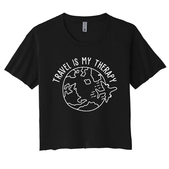 Travel Is My Therapy World Traveler Traveling Lover Women's Crop Top Tee