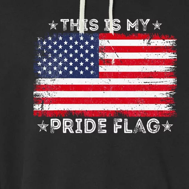 This Is My Pride Flag 4th Of July Patriotic American Flag Garment-Dyed Fleece Hoodie