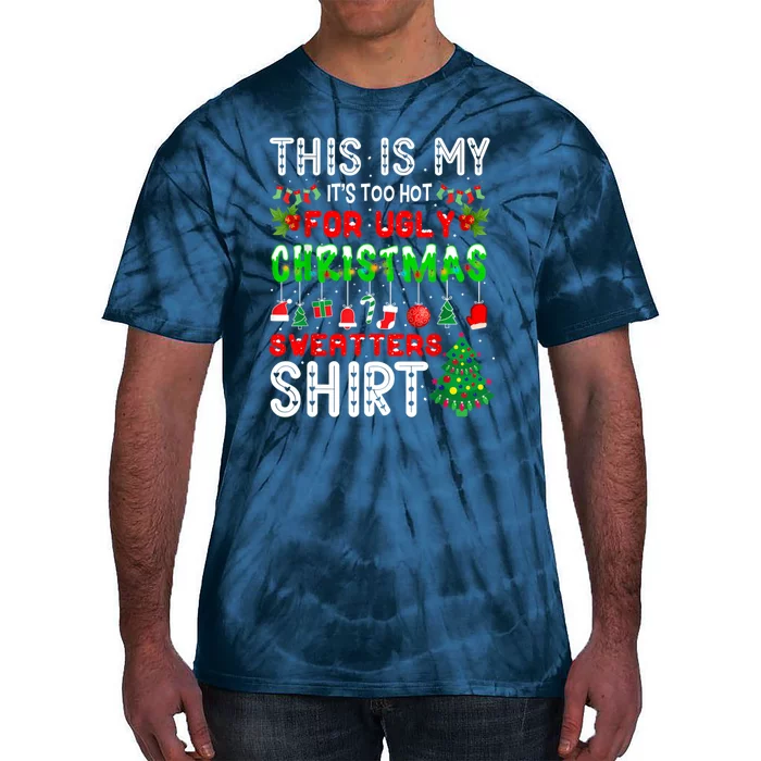 This Is My It's Too Hot For Ugly Christmas Sweaters Shirt Tie-Dye T-Shirt