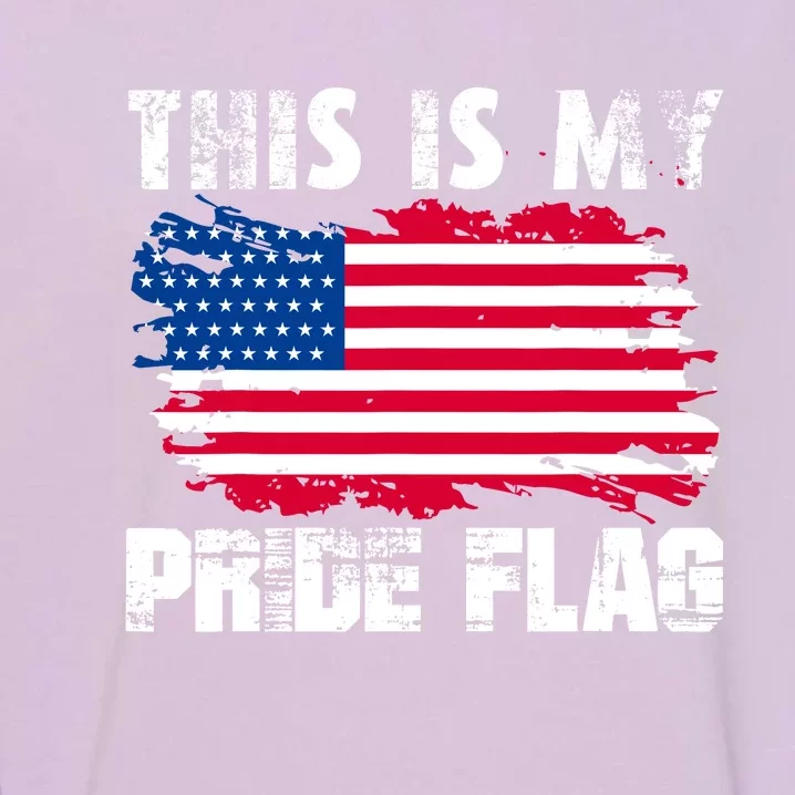 This Is My Pride Flag USA American 4th Of July Patriotic Day Garment-Dyed Sweatshirt