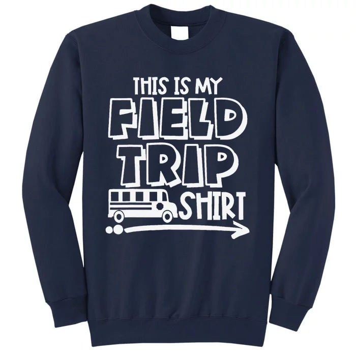 This Is My Field Trip Field Day Teacher Student School Bus Tall Sweatshirt