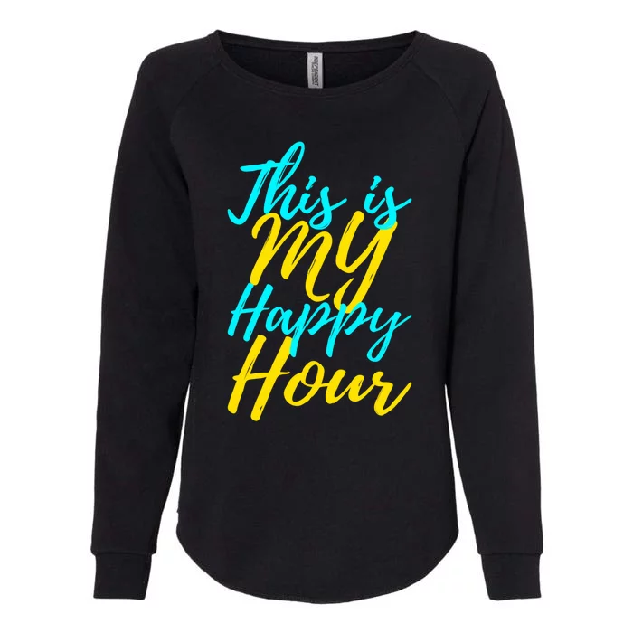 This Is My Happy Hour Gym Gift Womens California Wash Sweatshirt