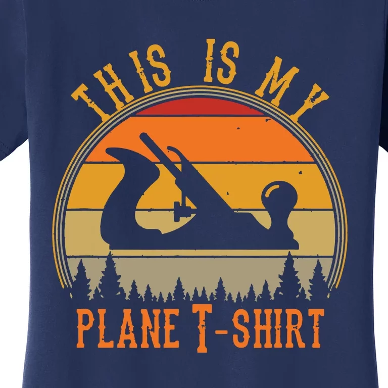 This Is My Plane Funny Woodworking Carpenters Gift Women's T-Shirt