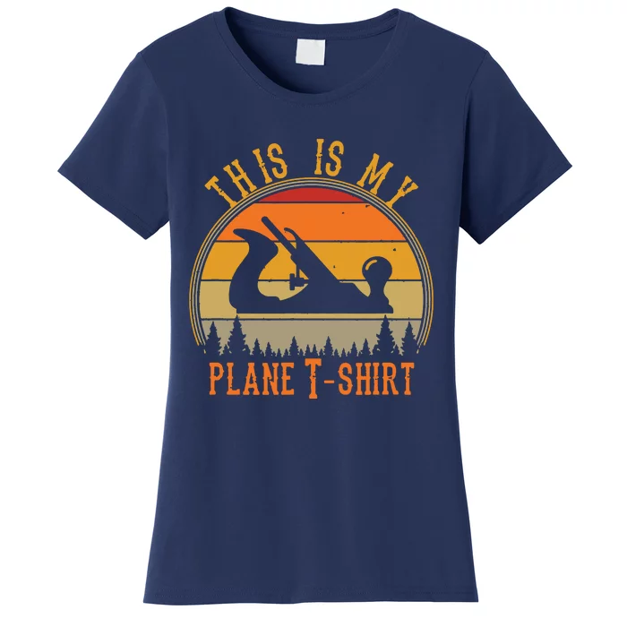 This Is My Plane Funny Woodworking Carpenters Gift Women's T-Shirt