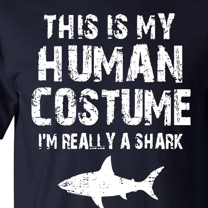 This Is My Human Costume I'm Really A Shark Tall T-Shirt