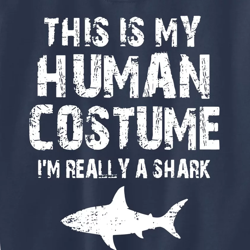 This Is My Human Costume I'm Really A Shark Kids Sweatshirt