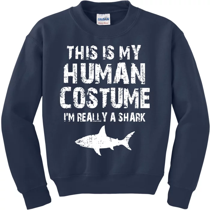 This Is My Human Costume I'm Really A Shark Kids Sweatshirt